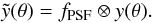 Mathematical equation: \begin{equation} \tilde{y}(\theta) = f_{\rm PSF} \otimes y(\theta). \label{e:psf} \end{equation}