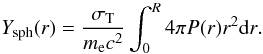 Mathematical equation: \begin{equation} Y_{\rm sph}(r) = \frac{\sigma_{\rm T}}{m_{\rm e} c^2} \int_{0}^{R}{4\pi P(r)r^2 {\rm d}r}. \label{e:ysph} \end{equation}