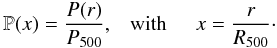 Mathematical equation: \begin{equation} \mathbb{P}(x)=\dfrac{P(r)}{P_{\rm 500}},\ \;\; \textrm{with} \;\;\;\;\; x=\dfrac{r}{\Rv}\cdot \label{e:scale} \end{equation}