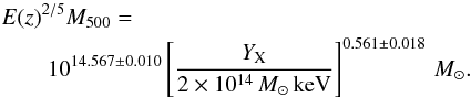 Mathematical equation: \begin{eqnarray} && E(z)^{2/5}\Mv =\nonumber\\ && \qquad 10^{14.567 \pm 0.010} \left[\frac{\YX}{2\times10^{14}\,\msol\,\keV}\right]^{0.561 \pm 0.018}\, \msol. \label{e:yx} \end{eqnarray}