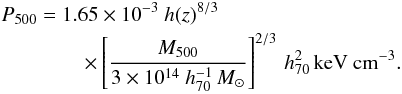 Mathematical equation: \begin{eqnarray} && P_{\rm 500}= 1.65\times 10^{-3} ~h(z)^{8/3} \nonumber\\ && \qquad\qquad \times \left[\frac{\Mv}{3\times10^{14} ~h_{70}^{-1}\, \msol} \right]^{2/3}\, h_{70}^{2} \,\textrm{keV cm}^{-3}. \label{e:pm} \end{eqnarray}