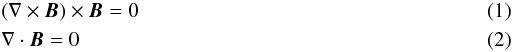 Mathematical equation: \begin{eqnarray} \label{one} &&(\nabla \times\vec{B})\times\vec{B}=0 \\ \label{two} && \nabla \cdot\vec{B}=0 \end{eqnarray}