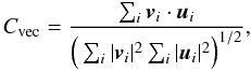 Mathematical equation: \begin{equation} C_\mathrm{ vec}= \frac{ \sum_i \vec{v}_{i} \cdot \vec{u}_{i}}{ \Big( \sum_i |\vec{v}_{i}|^2 \sum_i |\vec{u}_{i}|^2 \Big)^{1/2}}, \label{6} \end{equation}