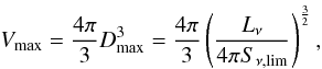 Mathematical equation: \begin{equation} V_{\rm max} = \frac{4 \pi}{3} D_{\rm max}^3 = \frac{4 \pi}{3} \left ( \frac{L_\nu}{4 \pi S_{\nu, \rm lim}} \right ) ^{\frac{3}{2}}, \end{equation}