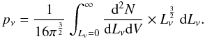 Mathematical equation: \begin{equation} p_\nu = \frac{1}{16 \pi^{\frac{3}{2}}} \int_{L_\nu = 0}^\infty \frac{{\rm d}^2 N}{{\rm d}L_\nu {\rm d}V} \times L_\nu^{\frac{3}{2}}\ {\rm d}L_\nu . \end{equation}