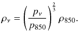 Mathematical equation: \begin{equation} \rho_{\nu} = \left ( \frac{p_{\nu}}{p_{850}} \right)^{\frac{2}{3}} \rho_{850} . \label{eq:rho_nu_from_850} \end{equation}