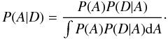 Mathematical equation: \begin{equation} P(A|D) = \frac{P(A) P(D|A)}{\int P(A) P(D|A) \mathrm{d} A}\cdot \end{equation}