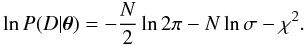 Mathematical equation: \begin{equation} \ln P(D|\vec{\theta}) = -\frac{N}{2} \ln 2\pi -N \ln \sigma -\chi^2. \end{equation}
