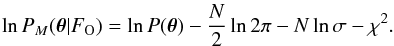 Mathematical equation: \begin{equation} \ln P_M(\vec{\theta}|F_\mathrm{O}) = \ln P(\vec{\theta}) -\frac{N}{2} \ln 2\pi -N\ln\sigma -\chi^2. \end{equation}