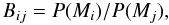 Mathematical equation: \begin{equation} B_{ij} = P(M_i)/P(M_j), \end{equation}