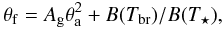 Mathematical equation: \begin{equation} \theta_\mathrm{f} = A_{\mathrm{g}} \theta_\mathrm{a}^2 + B(T_{\mathrm{br}})/B(T_\star), \end{equation}