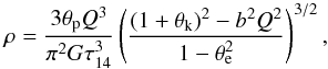 Mathematical equation: \begin{equation} \rho = \frac{3\theta_\mathrm{p} Q^3}{\pi^2 G \tau^3_{14}} \left( \frac{(1+\theta_\mathrm{k})^2 - b^2 Q^2}{1-\theta_\mathrm{e}^2} \right)^{3/2}, \end{equation}