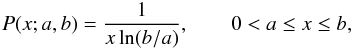 Mathematical equation: \begin{equation} P(x; a,b) = \frac{1}{x \ln(b/a)}, \qquad 0 < a \leq x \leq b, \end{equation}