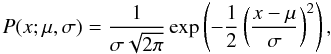 Mathematical equation: \begin{equation} P(x; \mu, \sigma) = \frac{1}{\sigma \sqrt{2\pi}} \exp \left (-\frac{1}{2} \left ( \frac{x - \mu}{\sigma} \right )^2 \right ), \end{equation}
