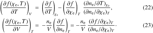 Mathematical equation: \begin{eqnarray} \label{fdT} \left(\frac{\partial f(\chie,T)}{\partial T}\right)_V &=& \left(\frac{\partial f}{\partial T}\right)_{\!\chie} \!\! - \left(\frac{\partial f}{\partial \chie}\right)_T \,\frac{(\partial \nel/\partial T)_{\chie} }{(\partial \nel/\partial \chie)_T}, \hspace*{1.5em} \\ \label{fdV} \left(\frac{\partial f(\chie,T)}{\partial V}\right)_T \!\! &=& - \frac{\nel}{V} \left(\frac{\partial f}{\partial \nel}\right)_T \!\! = - \frac{\nel}{V} \,\frac{(\partial f/\partial \chie)_T }{(\partial \nel/\partial\chie)_T} \cdot \hspace*{1.5em} \end{eqnarray}