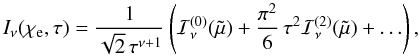 Mathematical equation: \begin{equation} I_\nu(\chie,\tau) = \frac{1}{\sqrt{2}\,\tau^{\nu+1}}\left( \mathcal{I}_\nu^{(0)}(\tilde\mu) +\frac{\pi^2}{6}\,\tau^2 \mathcal{I}_\nu^{(2)}(\tilde\mu) + \ldots \right), \label{Sommer} \end{equation}