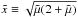 Mathematical equation: \hbox{$\tilde{x} \equiv \sqrt{\tilde\mu(2+\tilde\mu)}$}