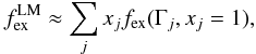 Mathematical equation: \begin{equation} f_\mathrm{ex}^\mathrm{LM} \approx \sum_j x_j f_\mathrm{ex}(\Gamma_j,x_j=1), \label{LMR} \end{equation}