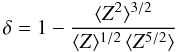 Mathematical equation: \begin{equation} \delta = 1 - \frac{\langle Z^2\rangle^{3/2}}{\langle Z\rangle^{1/2} \,\langle Z^{5/2}\rangle} \end{equation}