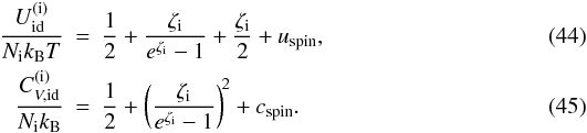 Mathematical equation: \begin{eqnarray} \frac{U_\mathrm{id}^\mathrm{(i)}}{\Nion \kB T} &=& \frac12 + \frac{\zeti}{e^{\zeti}-1} + \frac{\zeti}{2} + u_\mathrm{spin}, \\ \frac{C_{V,\mathrm{id}}^\mathrm{(i)}}{\Nion \kB} &=& \frac12 + \left(\frac{\zeti}{e^{\zeti}-1}\right)^{\!2} + c_\mathrm{spin} . \end{eqnarray}
