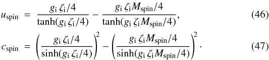 Mathematical equation: \begin{eqnarray} u_\mathrm{spin} &=& \frac{\gfact\,\zeti/4}{\tanh(\gfact\,\zeti/4)} - \frac{\gfact\,\zeti \Mspin/4}{\tanh(\gfact\,\zeti \Mspin/4)}, \\ c_{\mathrm{spin}} &=& \left(\frac{\gfact\,\zeti/4}{\sinh(\gfact\,\zeti /4)}\right)^{\!2} - \left(\frac{\gfact\,\zeti \Mspin/4}{\sinh(\gfact\,\zeti \Mspin/4)}\right)^{\!2} \cdot \end{eqnarray}