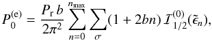 Mathematical equation: \begin{equation} P_0^\mathrm{(e)} = \frac{\Prel\, b}{2\pi^2} \sum_{n=0}^{n_\mathrm{max}} \sum_\sigma (1+2bn)\, \mathcal{I}_{1/2}^{(0)}(\tilde\epsilon_n), \end{equation}