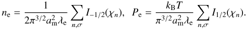 Mathematical equation: \begin{equation} \nel = \frac{1}{2\pi^{3/2} a_\mathrm{m}^2 \lambde} \sum_{n,\sigma} I_{-1/2}(\chi_n), ~~ P_\mathrm{e} = \frac{\kB T}{\pi^{3/2} a_\mathrm{m}^2\lambde} \sum_{n,\sigma} I_{1/2}(\chi_n). \label{n_e_mag_NR} \end{equation}