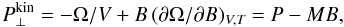 Mathematical equation: \begin{equation} P_\perp^\mathrm{kin} = -\Omega/V + B\,(\partial\Omega/\partial B)_{V,T} = P-M B, \end{equation}