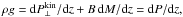 Mathematical equation: \hbox{$ \rho g = {\dd P_\perp^\mathrm{kin}}/{\dd z} + B\,{\dd M}/{\dd z} ={\dd P}/{\dd z}, $}