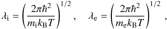 Mathematical equation: \begin{equation} \lambdi = \left(\frac{2\pi\hbar^2}{ \mion \kB T}\right)^{1/2}, \quad \lambde = \left(\frac{2\pi\hbar^2}{ \mel \kB T}\right)^{1/2}\,, \label{lambda-th} \end{equation}