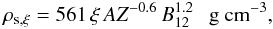 Mathematical equation: \begin{equation} \rho_{\mathrm{s},\xi} = 561\,\xi\,AZ^{-0.6}\,B_{12}^{1.2} \textrm{~~~\gcc}, \label{rho_s} \end{equation}