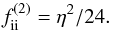 Mathematical equation: \appendix \setcounter{section}{2} \begin{equation} f_\mathrm{ii}^{(2)}=\eta^2/24. \label{fq} \end{equation}