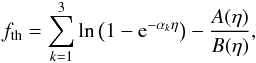 Mathematical equation: \appendix \setcounter{section}{2} \begin{equation} f_\mathrm{th} = \sum_{k=1}^3\ln\left(1-{\rm e}^{-\alpha_k\eta}\right) - \frac{A(\eta)}{ B(\eta)}, \label{HLfit} \end{equation}
