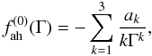 Mathematical equation: \appendix \setcounter{section}{2} \begin{equation} f_\mathrm{ah}^{(0)}(\Gamma) = -\sum_{k=1}^3 \frac{a_k}{k\Gamma^k}, \label{Farouki} \end{equation}