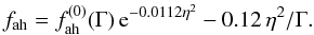 Mathematical equation: \appendix \setcounter{section}{2} \begin{equation} f_\mathrm{ah} = f_\mathrm{ah}^{(0)}(\Gamma)\,{\rm e}^{-0.0112\eta^2} -0.12\,\eta^2/\Gamma. \label{f_ah_fit} \end{equation}