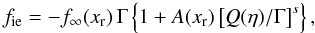 Mathematical equation: \appendix \setcounter{section}{3} \begin{equation} f_\mathrm{ie} = -f_\infty(\xr)\,\Gamma \left\{ 1 + A(\xr)\,\big[Q(\eta)/\Gamma\big]^s \right\}, \label{fitscr-sol} \end{equation}