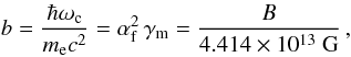 Mathematical equation: \begin{equation} b=\frac{\hbar\omc}{\mel c^2} =\alphaf^2\, \gammam = \frac{B}{4.414\times10^{13}\mbox{~G}}\,, \end{equation}
