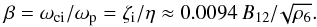Mathematical equation: \begin{equation} \beta = \omci/\omp = \zeti/\eta \approx 0.0094\,B_{12}/\!\sqrt{\rho_6}. \end{equation}