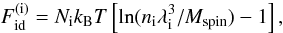 Mathematical equation: \begin{equation} F_\mathrm{id}^\mathrm{(i)} = \Nion \kB T \left[\ln(\nion\lambdi^3/\Mspin)-1 \right], \label{id_i} \end{equation}