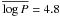 Mathematical equation: \hbox{$\overline{\log P} =4.8$}