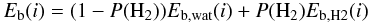 Mathematical equation: \begin{equation} E_{\rm b} (i) = (1-P(\textrm{H}_2)) E_{\rm b,\textrm{wat}}(i) + P(\textrm{H}_2) E_{\rm b,\textrm{H}2}(i) \label{EbH} \end{equation}