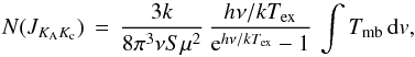 Mathematical equation: \begin{equation} N(J_{K_{\rm A}K_{\rm c}})\,=\,\frac{3k}{8\pi^3\nu S\mu^2}\,\frac{h\nu/kT_{\rm ex}}{{\rm e}^{h\nu/kT_{\rm ex}}-1}\,\int T_{\rm mb}\,{\rm d}v, \end{equation}