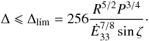Mathematical equation: \begin{equation} \Delta \leqslant \Delta_{\rm lim} = 256 \frac{R^{5/2} P^{3/4}}{\Edot^{7/8}\sin\zeta} \cdot \end{equation}