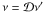Mathematical equation: \hbox{$\nu = \mathcal{D} \nu'$}