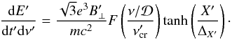 Mathematical equation: $$ \frac{{\rm d}E'}{{\rm d}t' {\rm d}\nu'} = \frac{\sqrt{3}e^3 B'_{\perp}}{mc^2} F\left( \frac{\nu/\mathcal{D}}{\nu'_{\rm cr}}\right) \tanh \left( \frac{X'}{\Delta_{X'}}\right) \cdot $$