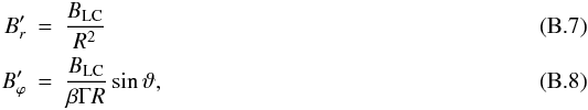 Mathematical equation: \appendix \setcounter{section}{2} \begin{eqnarray} B'_r &=& \frac{B_{\rm LC}}{R^2} \\ B'_{\varphi} &=& \frac{B_{\rm LC}}{\beta \Gamma R} \sin\vartheta , \end{eqnarray}