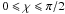 Mathematical equation: \hbox{$0\leqslant \chi\leqslant \pi/2$}