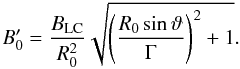 Mathematical equation: \appendix \setcounter{section}{2} \begin{equation} B'_0 = \frac{B_{\rm LC}}{R_0^2} \sqrt{\left(\frac{R_0\sin\vartheta}{\Gamma}\right)^2+1} . \end{equation}