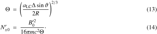 Mathematical equation: \begin{eqnarray} \Theta &=& \left( \frac{\alc \Delta \sin\vartheta}{2R} \right)^{2/3} \label{theta}\\ N'_{\pm 0} &=& \frac{B'^2_0}{16\pi mc^2\Theta} \cdot \end{eqnarray}