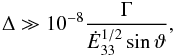 Mathematical equation: \begin{equation} \Delta \gg 10^{-8}\frac{\Gwind}{\Edot^{1/2}\sin\vartheta} , \label{thetalarge} \end{equation}